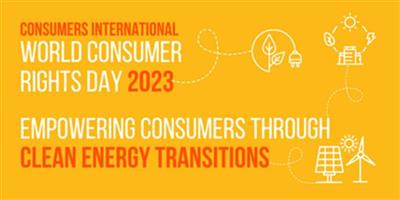 Ngày Quyền người tiêu dùng Thế giới 2023: Trao quyền cho người tiêu dùng thông qua quá trình chuyển đổi năng lượng sạch